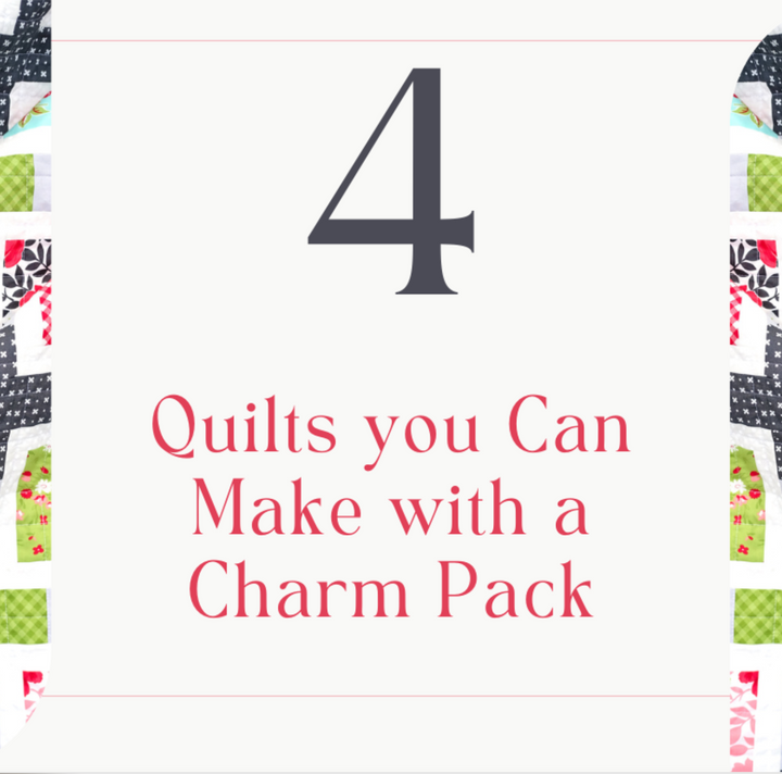 Four Quilts You can Make with a Charm Pack